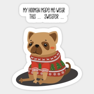 My hooman made me wear this sweater. Dog in ugly Christmas sweater. Sticker